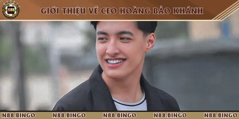 Ceo Hoàng Bảo Khánh Và Định Hướng Đúng Đắn Cho Nhà Cái N88 1 Thông tin sơ lược về CEO tài ba Hoàng Bảo Khánh